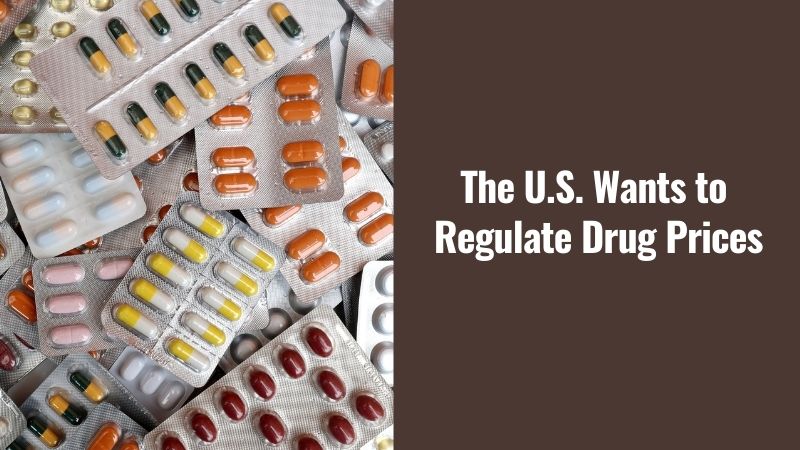 The U.S. Wants to Regulate Drug Prices